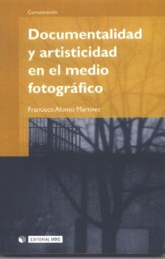 DOCUMENTALIDAD Y ARTISTICIDAD EN EL MEDIO FOTOGRÃFICO. FRANCISCO ALONSO MARTÃNEZ